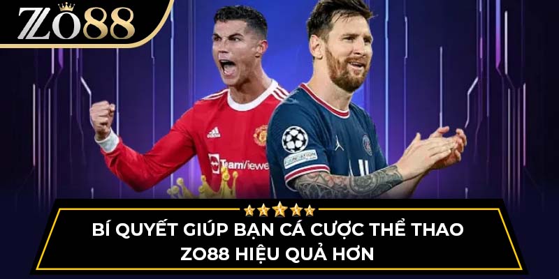 Bí quyết giúp bạn cá cược thể thao Zo88 hiệu quả hơn