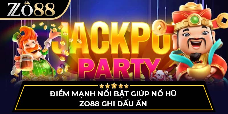 Điểm mạnh nổi bật giúp Nổ hũ Zo88 ghi dấu ấn