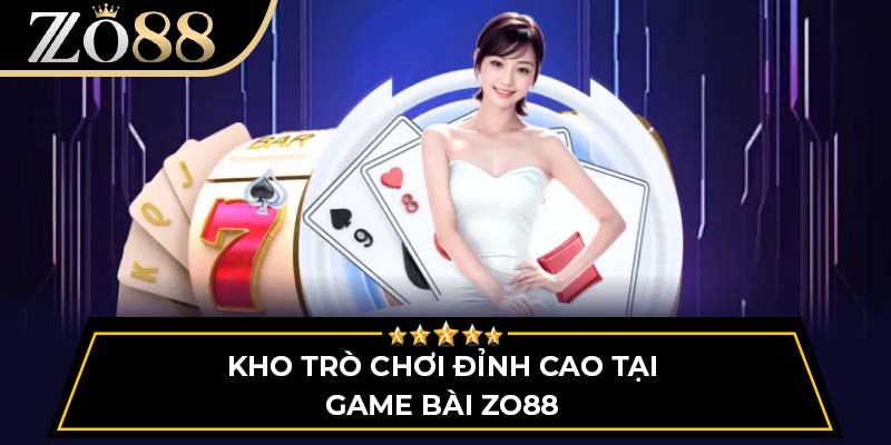 Kho trò chơi đỉnh cao tại game bài Zo8