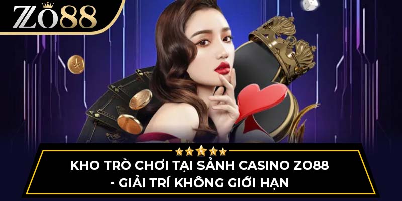 Kho trò chơi tại sảnh casino Zo88 - Giải trí không giới hạn